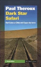 Dark star safari. Dal Cairo a Città del Capo via terra